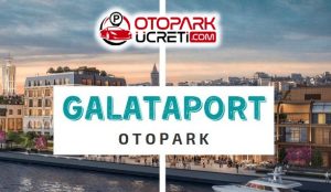 Galataport Otopark Ücreti