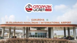 Çukurova Havalimanı Otopark Ücreti