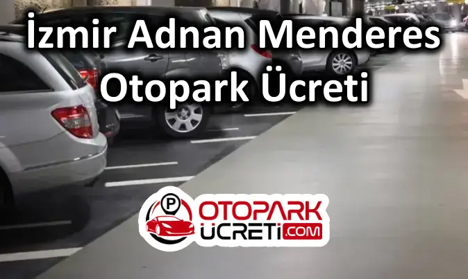 İzmir Adnan Menderes Otopark Ücreti